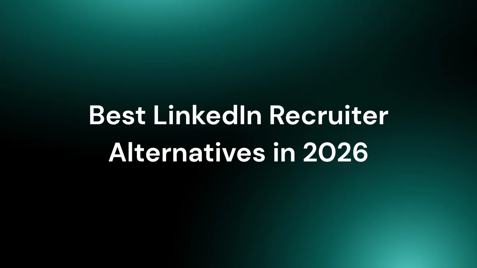 Best LinkedIn Recruiter Alternatives in 2026 (Honest Comparison)
